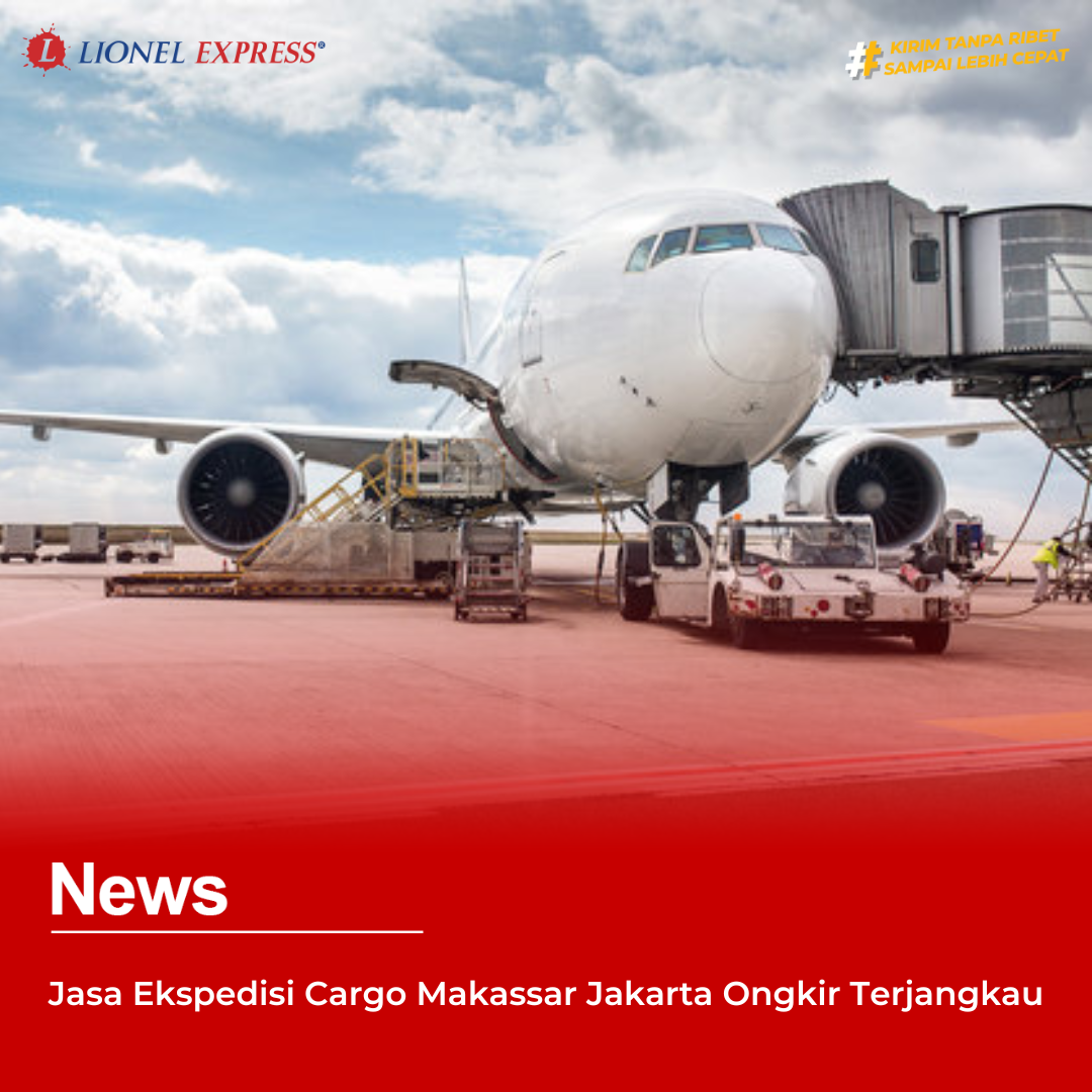 Jasa Ekspedisi Cargo Makassar Jakarta Ongkir Terjangkau