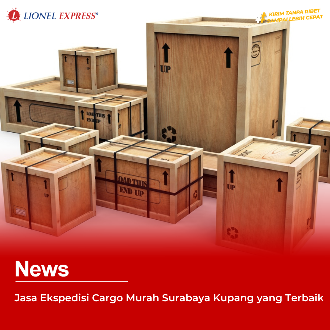 Jasa Ekspedisi Cargo Murah Surabaya Kupang yang Terbaik