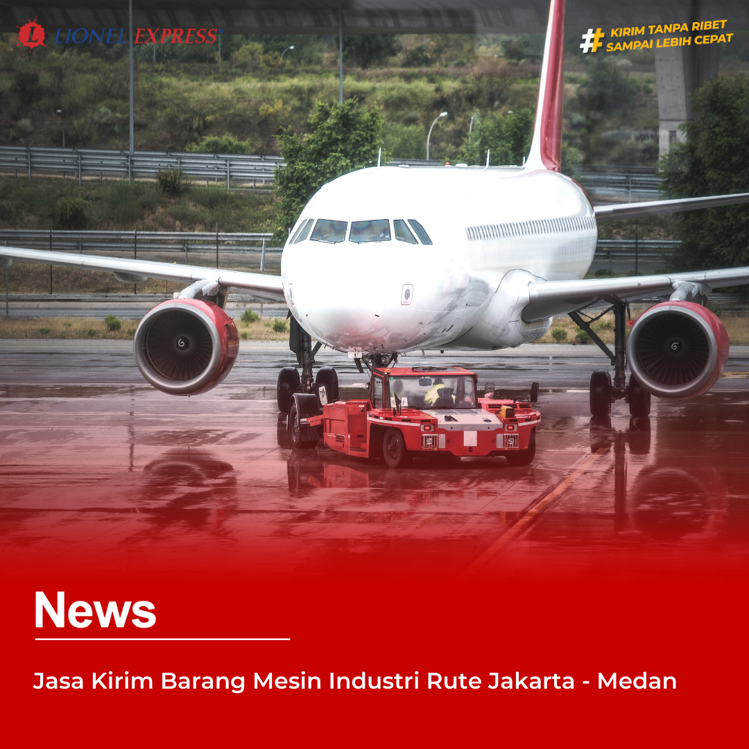 Jasa Kirim Barang Mesin Industri Rute Jakarta – Medan