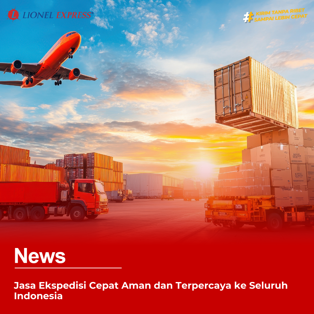 Jasa Ekspedisi Cepat Aman Terpercaya ke Seluruh Indonesia