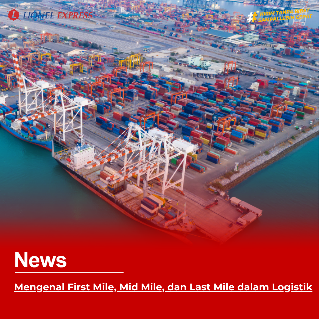 Mengenal First Mile, Mid Mile, dan Last Mile dalam Logistik