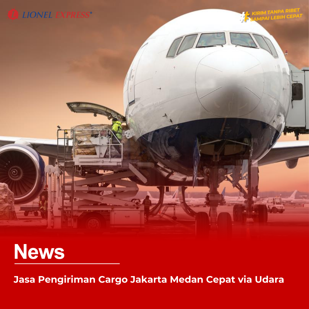Jasa Pengiriman Cargo Jakarta Medan Cepat via Udara