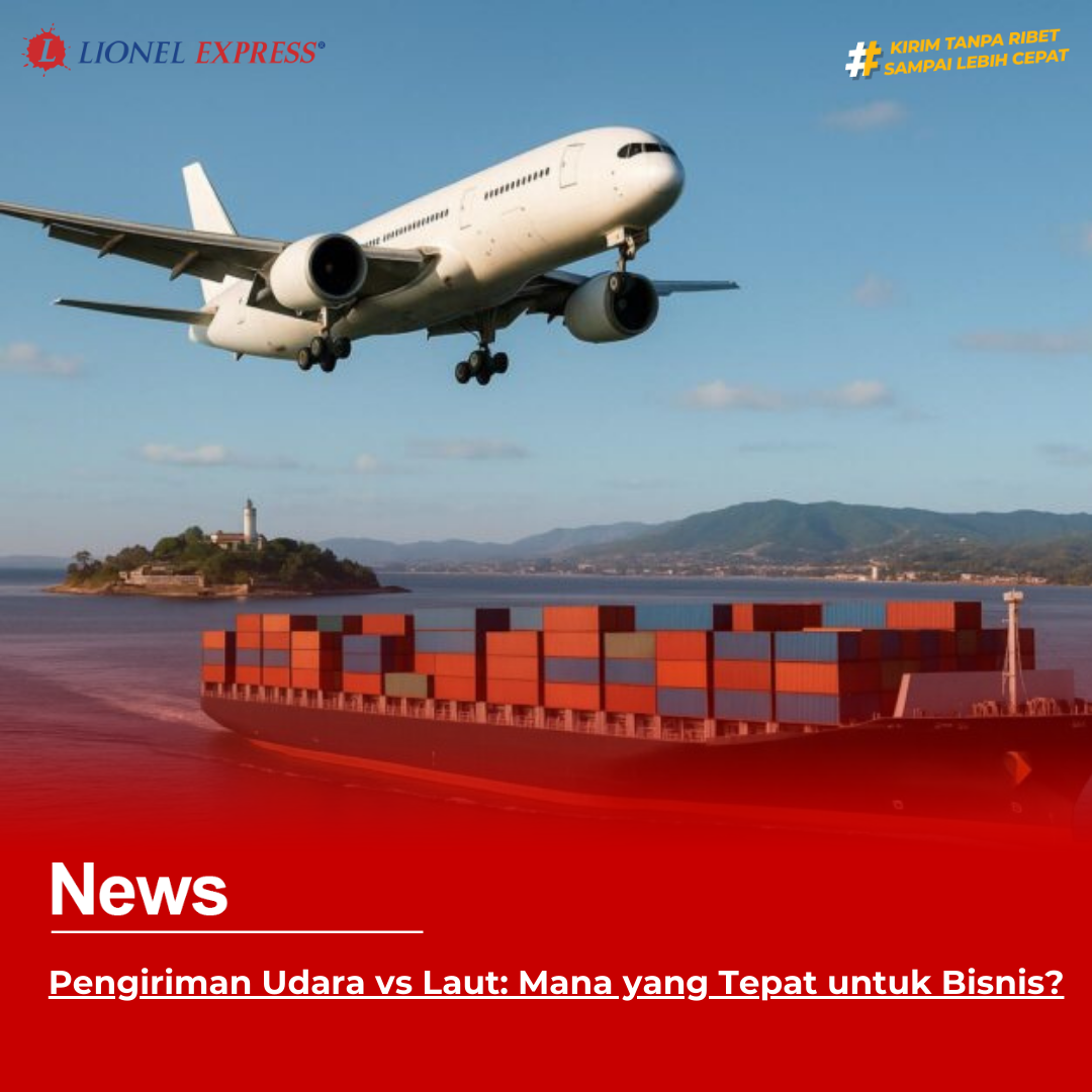 Pengiriman Udara vs Laut: Mana yang Tepat untuk Bisnis?