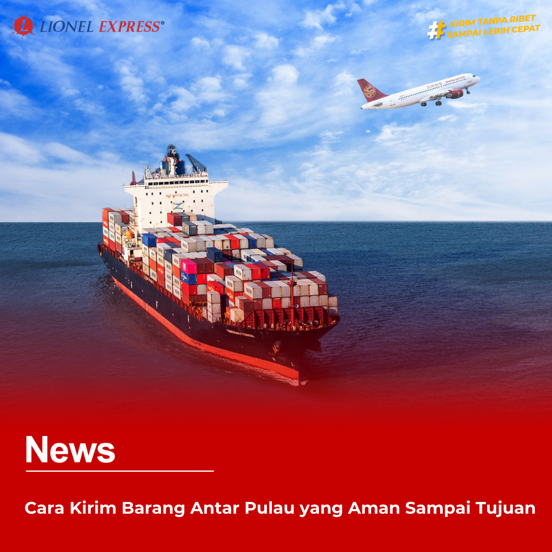 Cara Kirim Barang Antar Pulau yang Aman Sampai Tujuan
