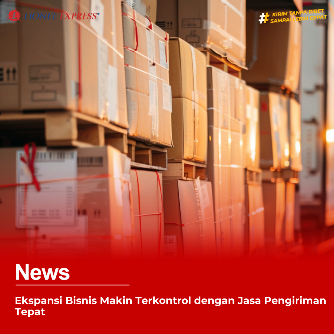Ekspansi Bisnis Makin Terkontrol dengan Jasa Pengiriman Tepat