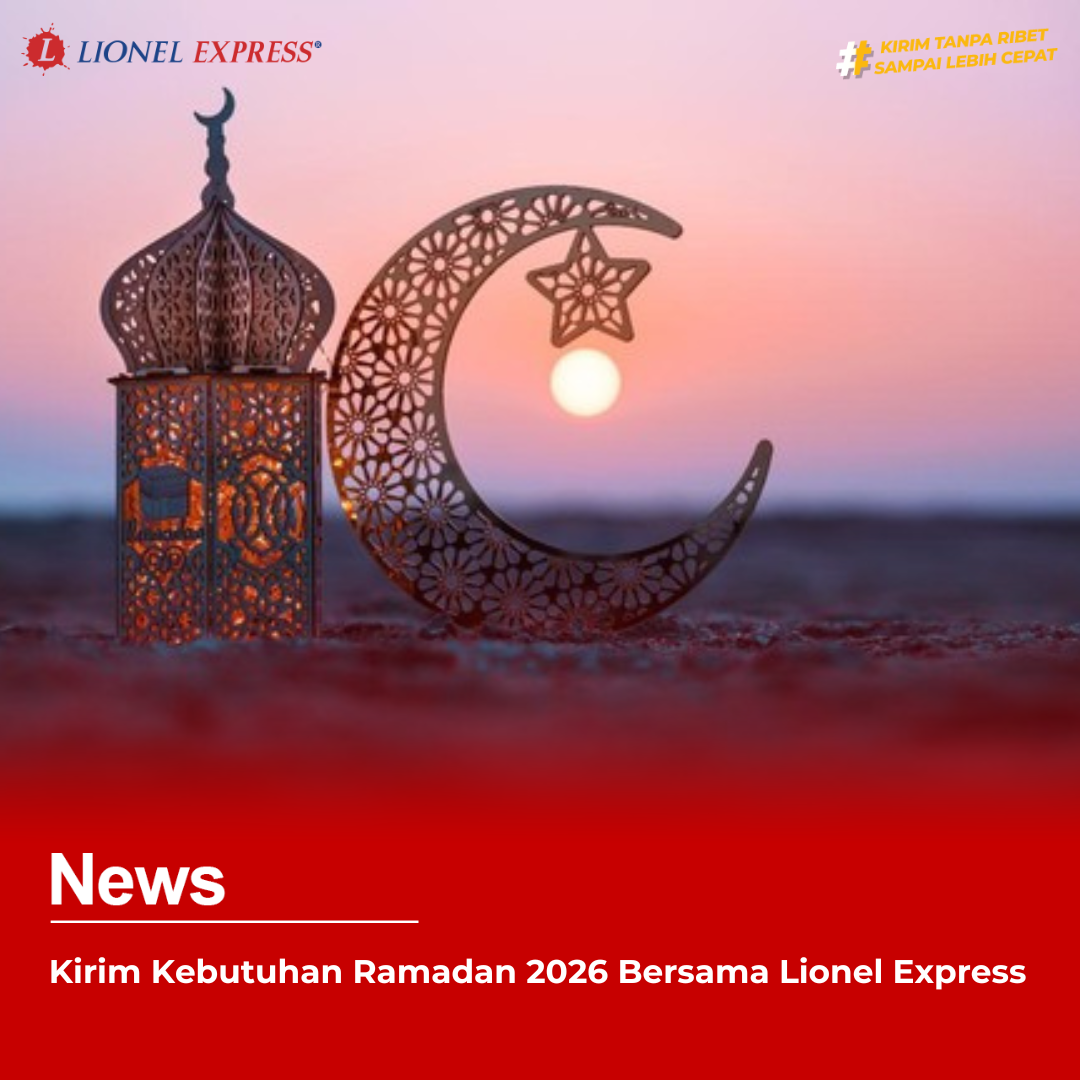 Kirim Kebutuhan Ramadan 2026 Bersama Lionel Express