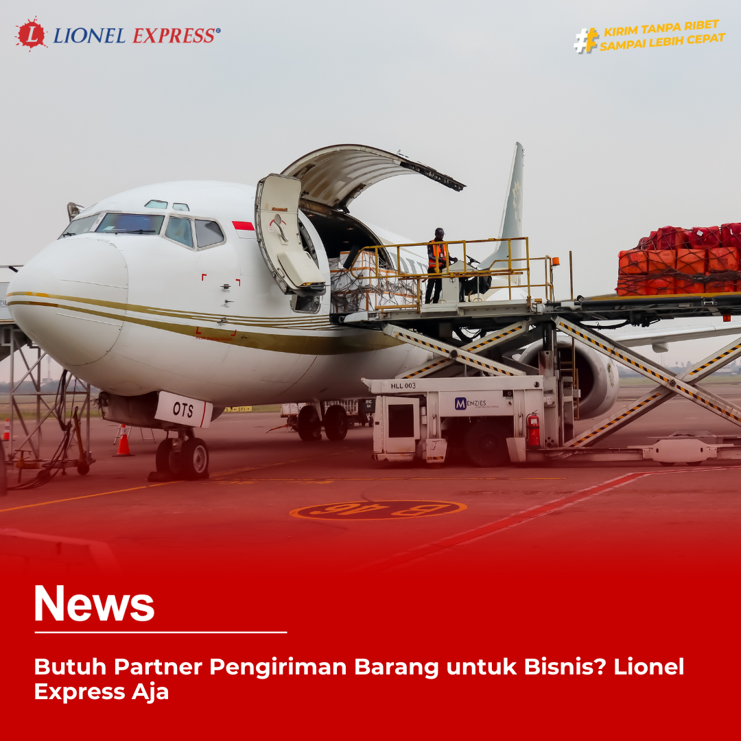 Butuh Partner Pengiriman Barang untuk Bisnis? Lionel Express Aja