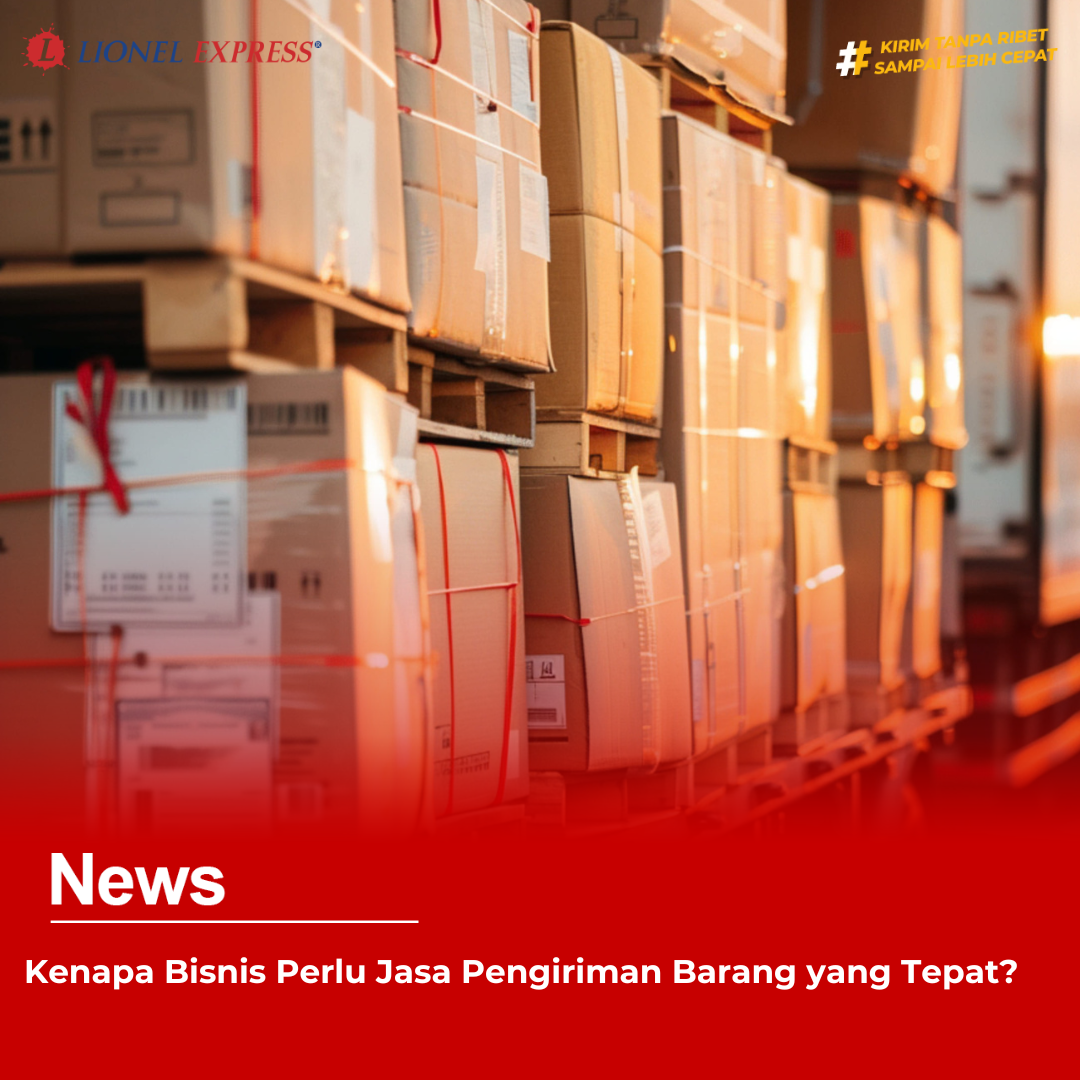 Kenapa Bisnis Perlu Jasa Pengiriman Barang yang Tepat?