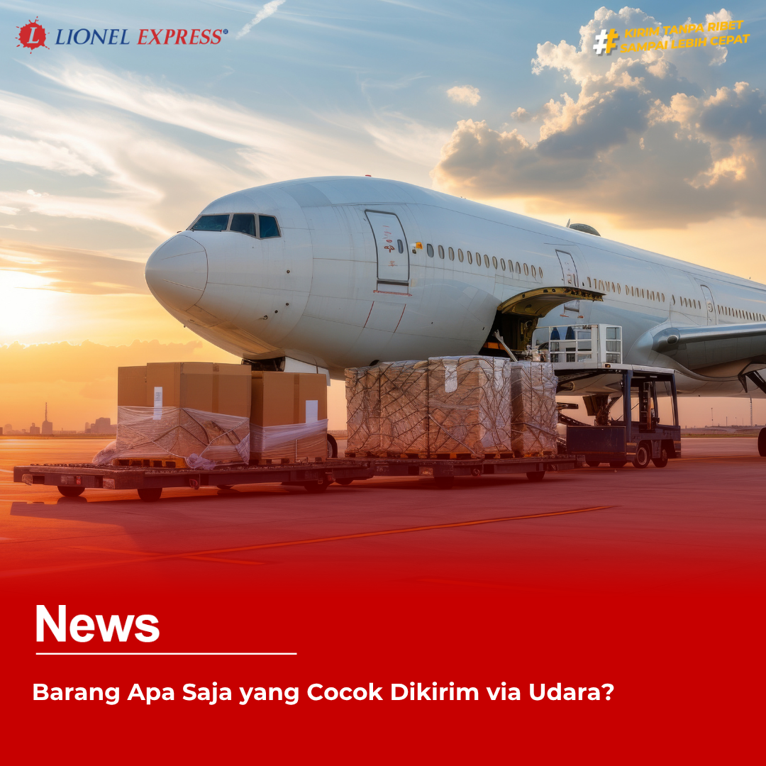 Barang Apa Saja yang Cocok Dikirim via Udara?