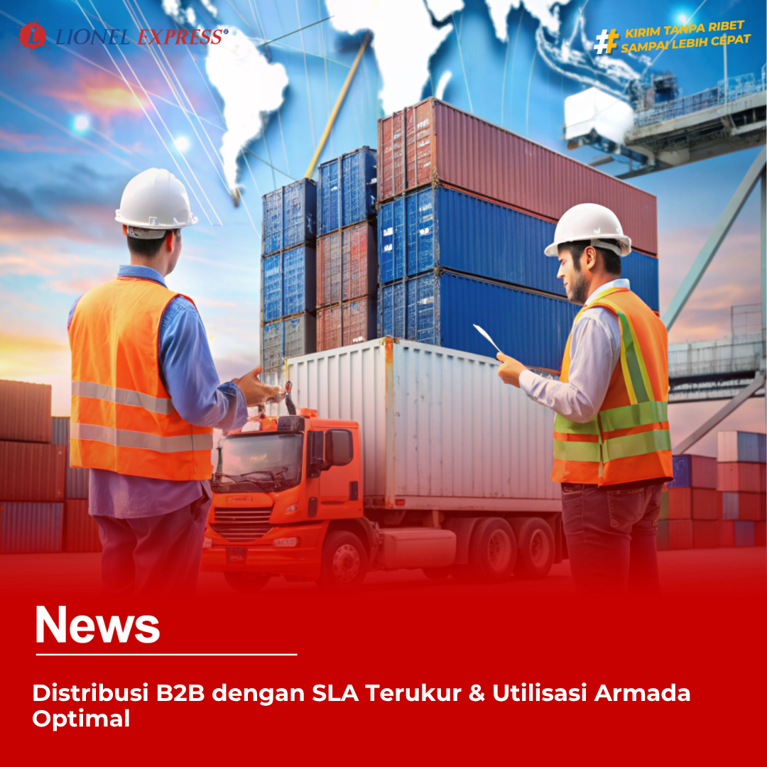 Distribusi B2B dengan SLA Terukur & Utilisasi Armada Optimal