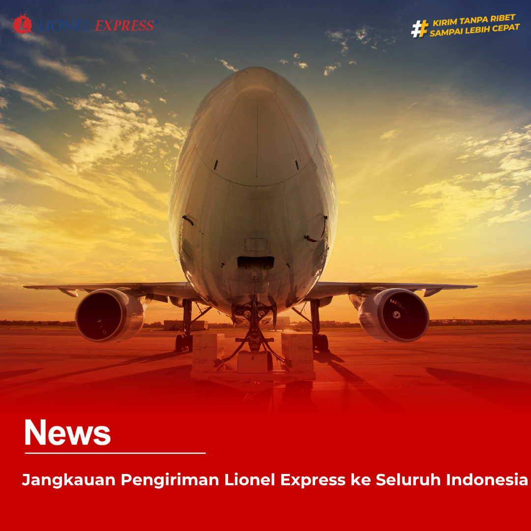 Jangkauan Pengiriman Lionel Express ke Seluruh Indonesia