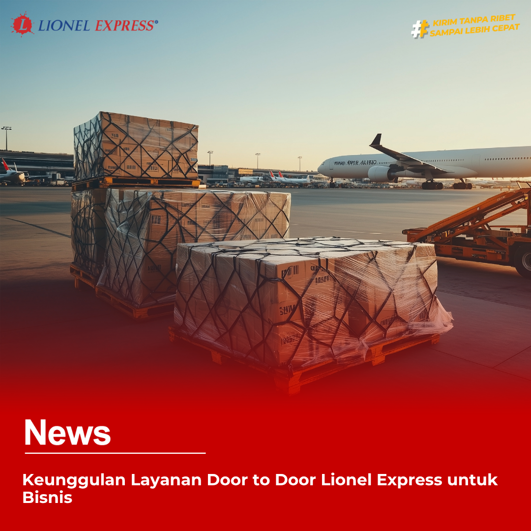 Keunggulan Layanan Door to Door Lionel Express untuk Bisnis