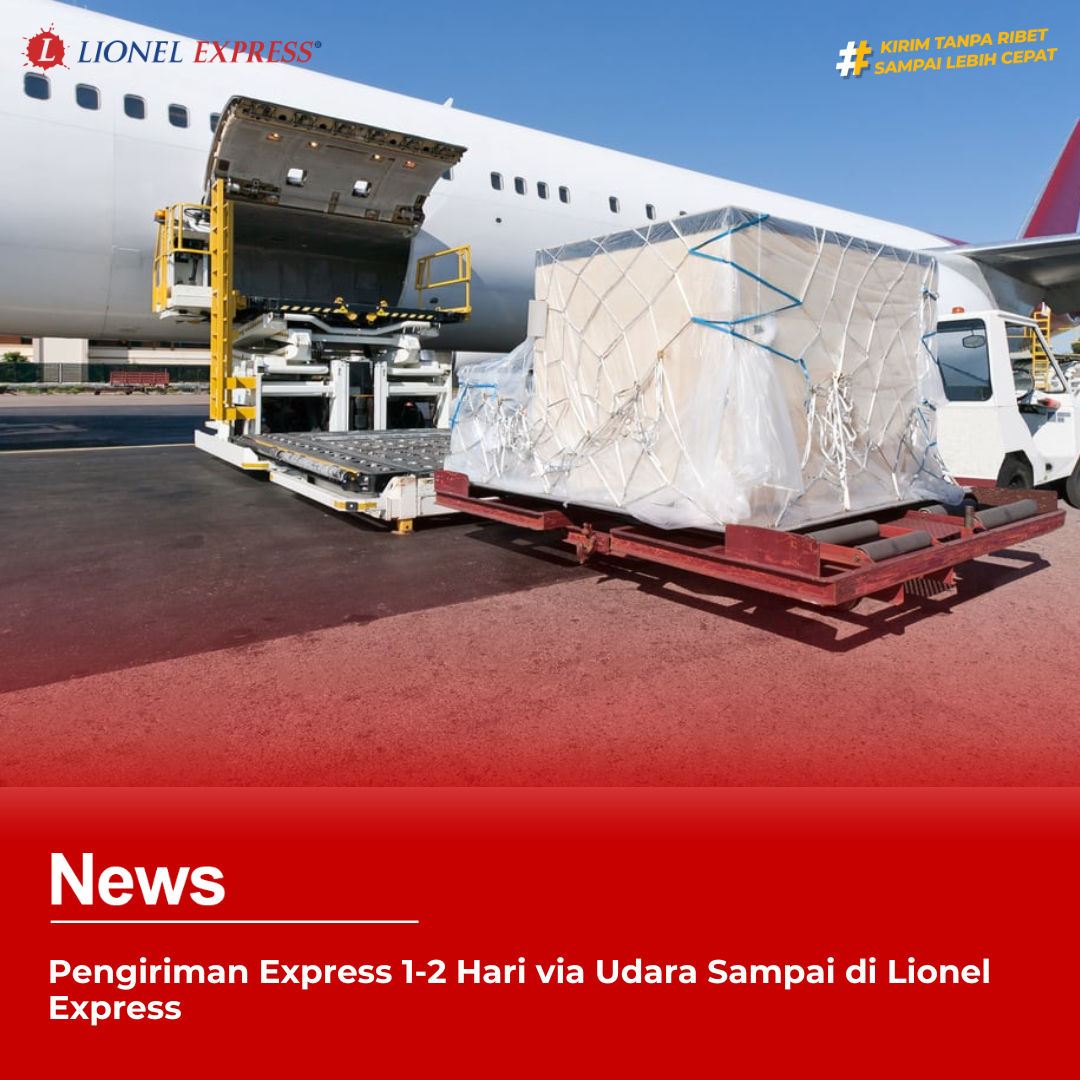 Pengiriman Express 1-2 Hari via Udara Sampai di Lionel Express