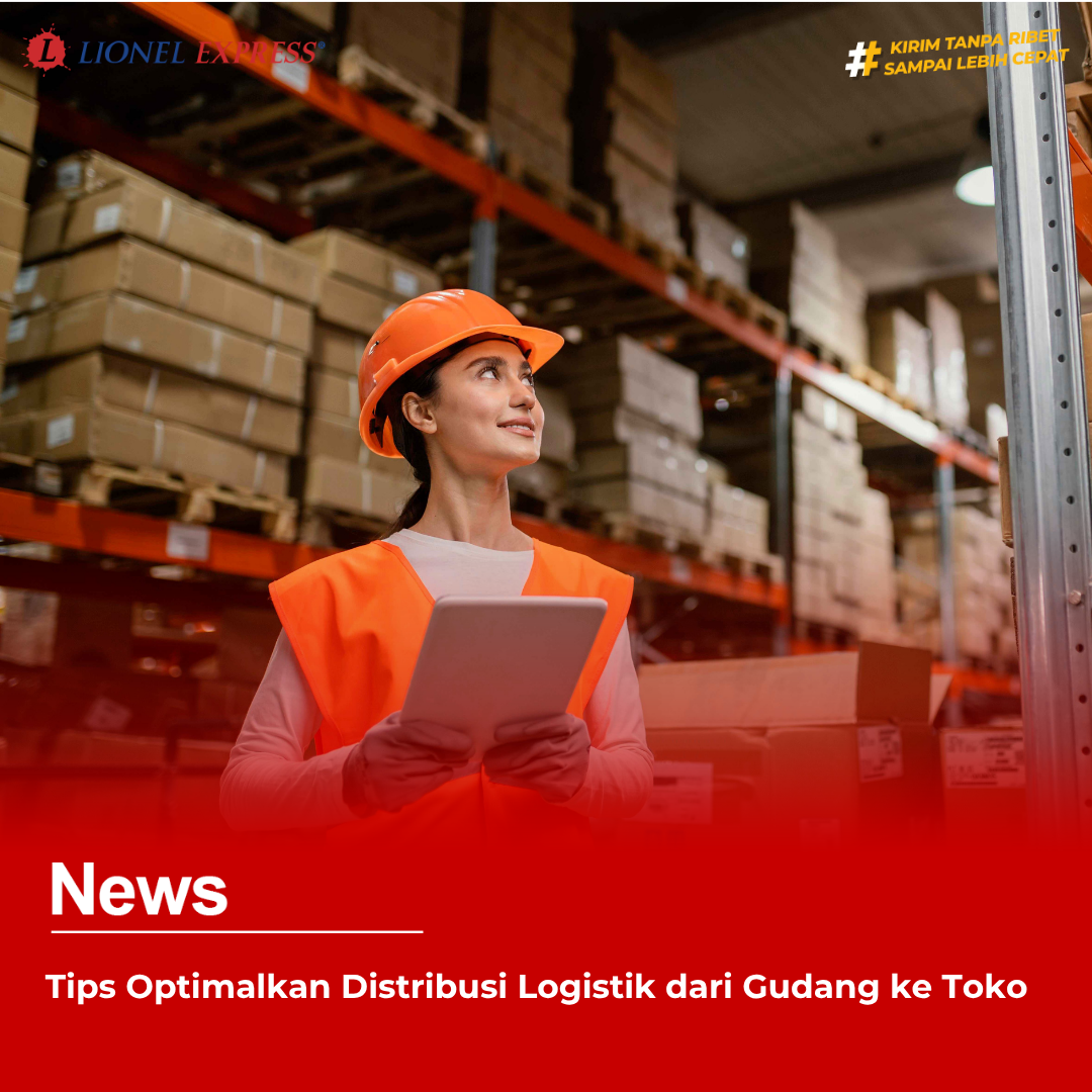 Tips Optimalkan Distribusi Logistik dari Gudang ke Toko