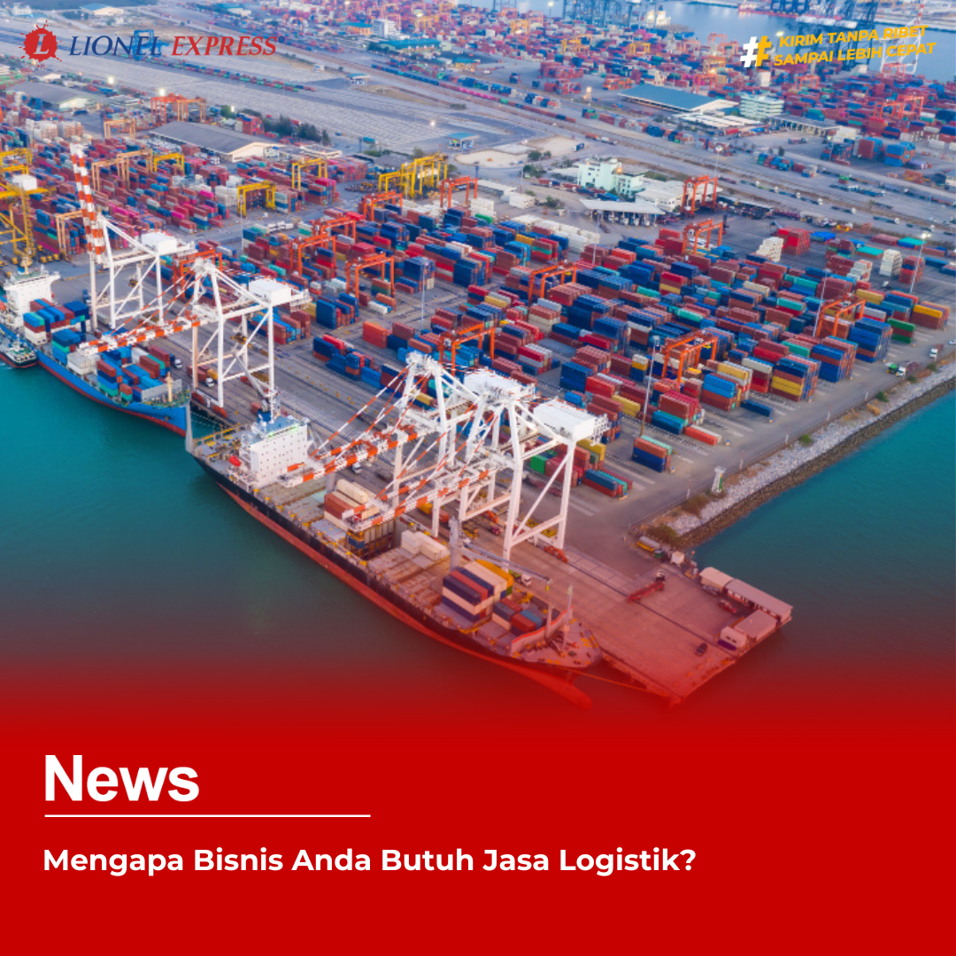 Mengapa Bisnis Anda Butuh Jasa Logistik?