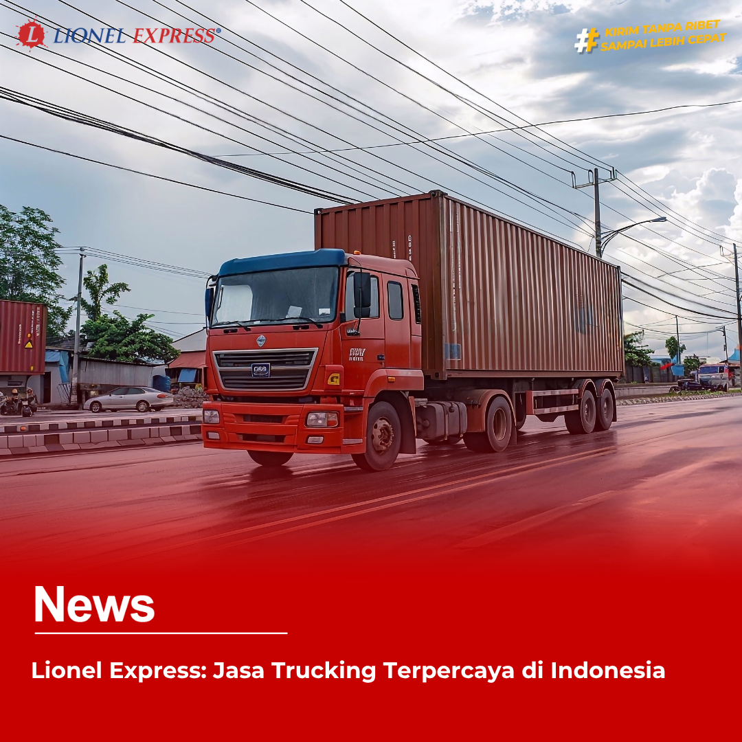 Lionel Express: Jasa Trucking Terpercaya di Indonesia
