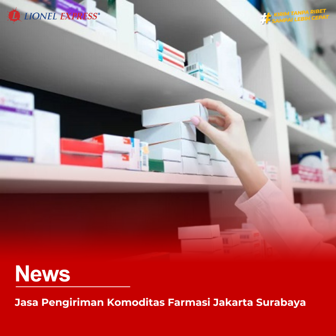 Jasa Pengiriman Komoditas Farmasi Jakarta Surabaya