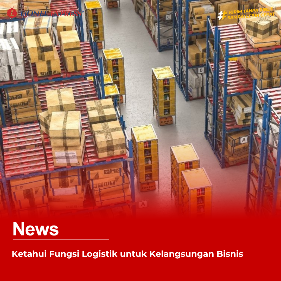 Ketahui Fungsi Logistik untuk Kelangsungan Bisnis