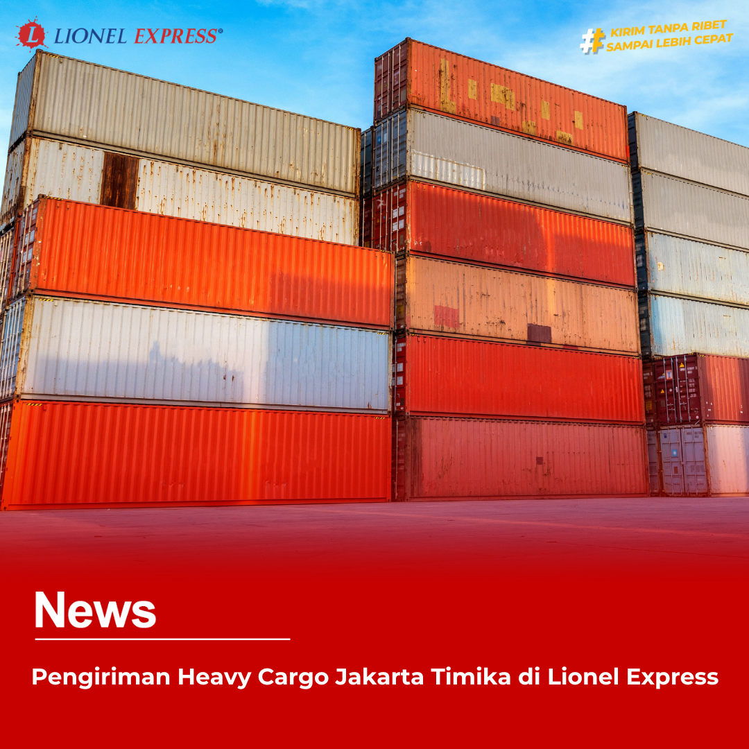 Pengiriman Heavy Cargo Jakarta Timika di Lionel Express