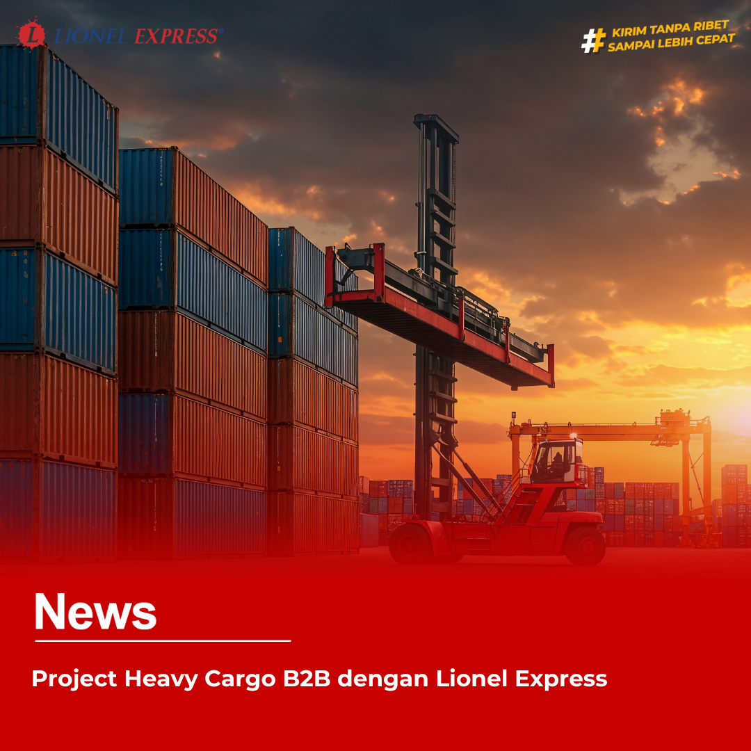 Project Heavy Cargo B2B dengan Lionel Express
