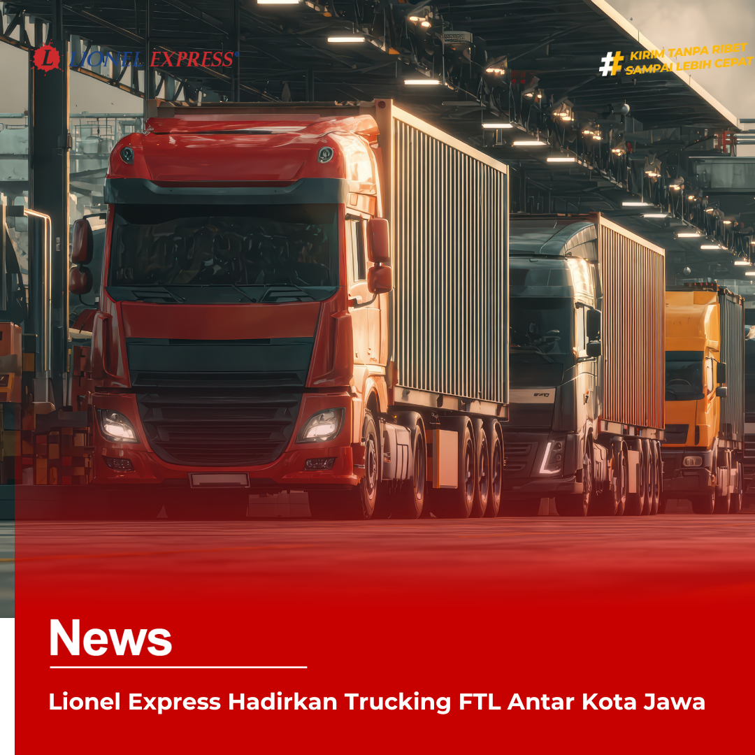 Lionel Express Hadirkan Trucking FTL Antar Kota Jawa