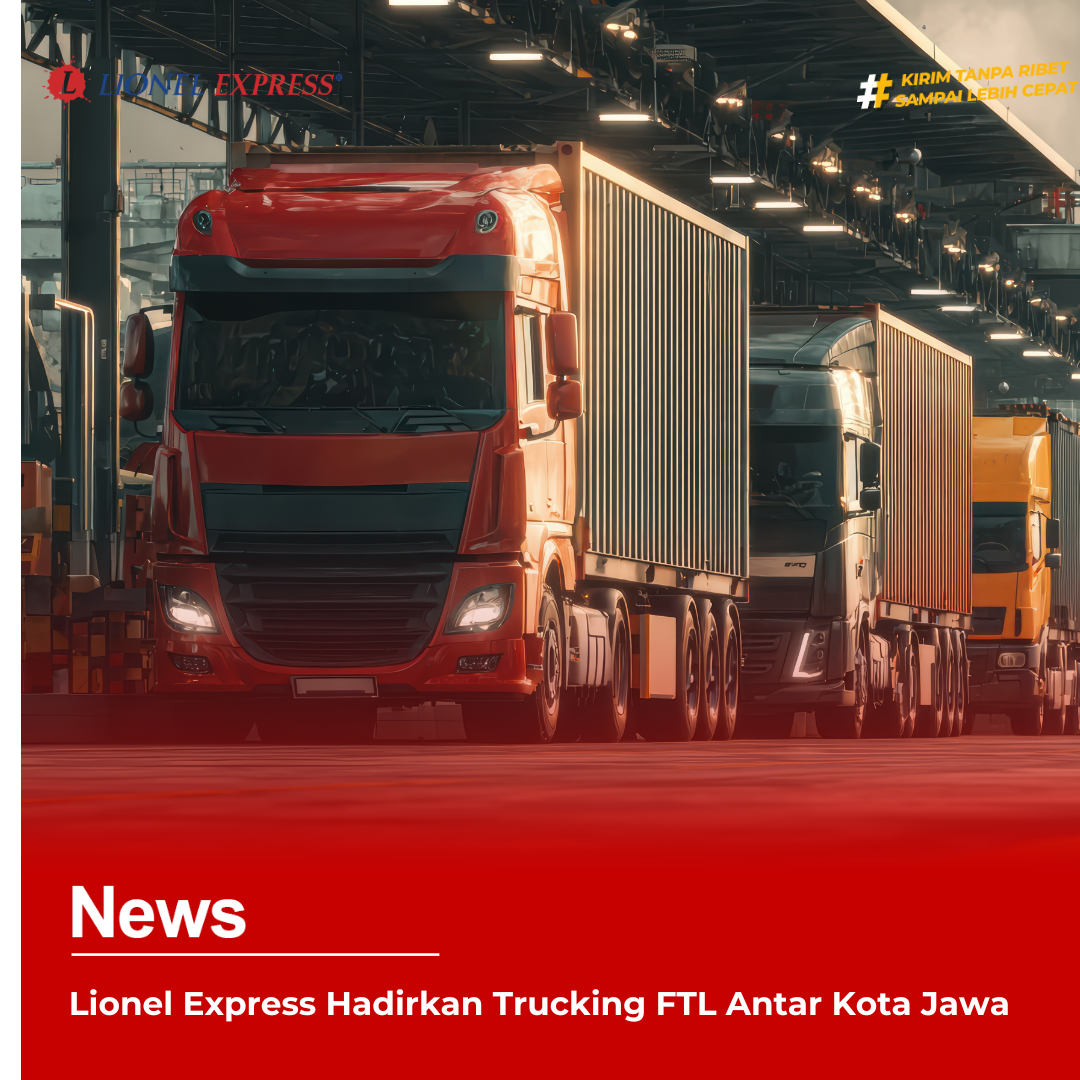 Lionel Express Hadirkan Trucking FTL Antar Kota Jawa
