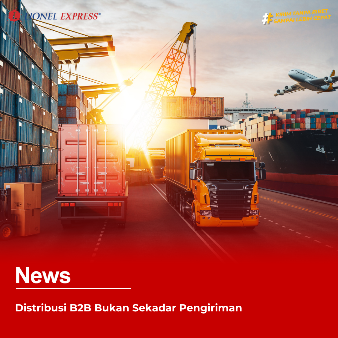 Distribusi B2B Bukan Sekadar Pengiriman