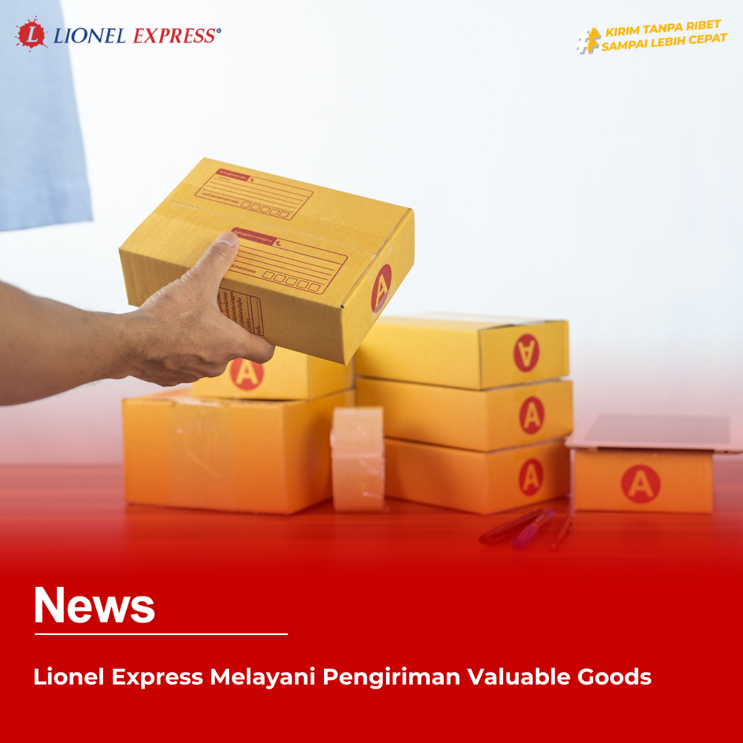 Lionel Express Melayani Pengiriman Valuable Goods